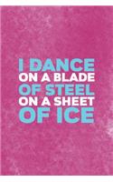 I Dance On A Blade Of Steel On A Sheet Of Ice: All Purpose 6x9 Blank Lined Notebook Journal Way Better Than A Card Trendy Unique Gift Pink Velvet Ice Skating