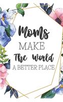 Moms Make The World A Better Place