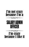 I'm Not Crazy Because I'm A Salary Admin Officer I'm Crazy Because I like It