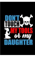 Don't Touch My Tools Or My Daughter: Food Journal - Track Your Meals - Eat Clean And Fit - Breakfast Lunch Diner Snacks - Time Items Serving Cals Sugar Protein Fiber Carbs Fat - 110 Pag