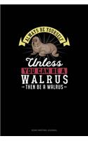 Always Be Yourself Unless You Can Be A Walrus Then Be A Walrus: Song Writing Journal