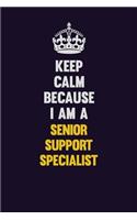 Keep Calm Because I Am A Senior Support Specialist: Motivational and inspirational career blank lined gift notebook with matte finish