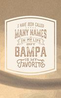 I Have Been Called Many s In My Life But Bampa Is My Favorite: Family life Grandpa Dad Men love marriage friendship parenting wedding divorce Memory dating Journal Blank Lined Note Book Gift