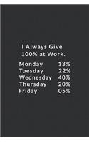 I Always Give 100% At Work.: Lined Notebook, Line Journal. 120 Pages. 6 in x 9 in Cover.