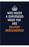 Who Needs A Superhero When You Are Delivery Merchandiser: Career journal, notebook and writing journal for encouraging men, women and kids. A framework for building your career.