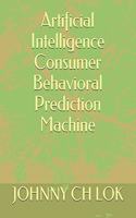 Artificial Intelligence Consumer Behavioral Prediction Machine