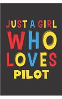 Just A Girl Who Loves Pilot: A Nice Gift Idea For Girl Women Who Loves Her Pilot Mom Dad Husband Funny Birthday Gifts Journal Lined Notebook 6x9 120 Pages