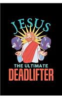 Jesus The Ultimate Deadlifter Notebook: Deadlift Christian Workout Dot Grid 6x9 Notebook, Dotted Diary and Bullet Journal with 120 Pagesand journal