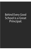 Behind Every Good School is a Great Principal: Lined Notebook (110 Pages 6" x 9" )