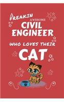 A Freakin Awesome Civil Engineer Who Loves Their Cat: Perfect Gag Gift For An Civil Engineer Who Happens To Be Freaking Awesome And Love Their Kitty! - Blank Lined Notebook Journal - 100 Pages 6 x 9 For