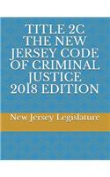 Title 2c the New Jersey Code of Criminal Justice 2018 Edition