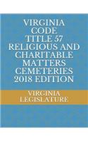 Virginia Code Title 57 Religious and Charitable Matters Cemeteries 2018 Edition
