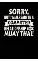 Sorry, But I'm Already In A Committed Relationship To Muay Thai!: Blank Lined Notebook Journal