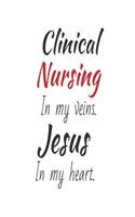 Clinical Nursing In My Veins. Jesus In My Heart.: Christian Appreciation Gift Notebook for Clinical Nurse