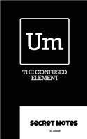 Um - The Confused Element - Secret Notes