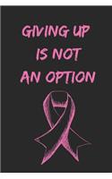 Giving Up Is Not an Option: Breast Cancer Awareness Journal