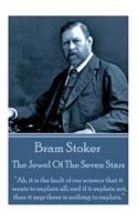Bram Stoker - The Jewel of the Seven Stars: Ah, It Is the Fault of Our Science That It Wants to Explain All; And If It Explain Not, Then It Says There Is Nothing to Explain.