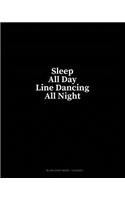 Sleep All Day Line Dancing All Night: Blank Sheet Music - 12 Staves