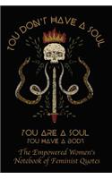 You Don't Have a Soul You Are a Soul - You Have a Body: Empowered Women's Book of Feminist Quotes - Tattoo Art