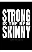 Strong Is the New Skinny: 90 Day Cool Gym Training Diary and Food Tracker for Women (Track Your Muscle Gains, Weight Loss and Macros)