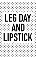 Leg Day and Lipstick: A 6x9 Inch Matte Softcover Journal Notebook with 120 Blank Lined Pages and a Funny Gym Fitness Workout Cover Slogan