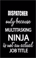 Dispatcher Only Because Multitasking Ninja Is Not an Actual Job Title