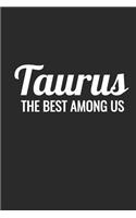Taurus The Best Among Us: Notebook With Blank Lined Paper, 6 x 9 inches, 100 pages