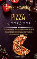 Sweet and Savory Pizza Cookbook