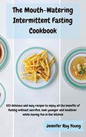 The Mouth-Watering Intermittent Fasting Cookbook