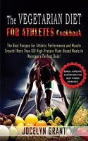 Vegetarian Diet for Athletes Cookbook: The Best Recipes for Athletic Performance and Muscle Growth! More Than 100 High-Protein Plant-Based Meals to Maintain a Perfect Body!