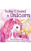 Today I Found a Unicorn: A magical children's story about friendship and the power of imagination