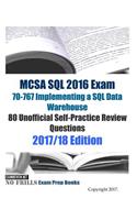 MCSA SQL 2016 Exam 70-767 Implementing a SQL Data Warehouse 80 Unofficial Self-Practice Review Questions: 2017/18 Edition