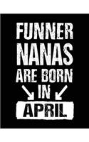 Funner Nanas Are Born In April: Birthday Lined Journal Notebook For Nana