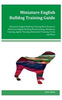 Miniature English Bulldog Training Guide Miniature English Bulldog Training Book Features: Miniature English Bulldog Housetraining, Obedience Training, Agility Training, Behavioral Training, Tricks and More