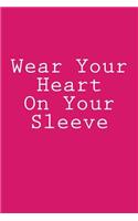 Wear Your Heart On Your Sleeve: Notebook, 150 Lined Pages, Glossy Softcover, 6 x 9