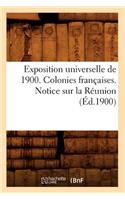 Exposition Universelle de 1900. Colonies Françaises. Notice Sur La Réunion (Éd.1900)