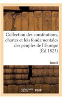 Collection Des Constitutions, Chartes Et Lois Fondamentales Des Peuples de l'Europe T6