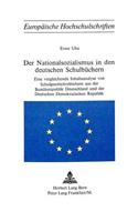 Der Nationalsozialismus in Den Deutschen Schulbuechern: Eine Vergleichende Inhaltsanalyse Von Schulgeschichtsbuechern Aus Der Bundesrepublik Deutschland Und Der Deutschen Demokratischen Republik(12 Europaeische Hochschulschriften / European University Studie)