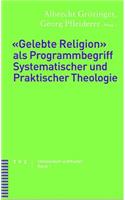 Gelebte Religion ALS Programmbegriff Systematischer Und Praktischer Theologie