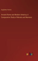 Ancient Rome and Modern America; A Comparative Study of Morals and Manners