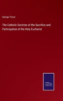 The Catholic Doctrine of the Sacrifice and Participation of the Holy Eucharist