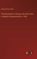 Descendants of George Little, Who Came to Newbury, Massachusetts, in 1640