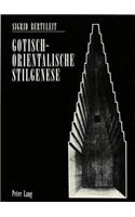 Gotisch-Orientalische Stilgenese: Englische Theorien Zum Ursprung Der Gotik Und Ihr Einfluß in Deutschland Um 1800(103 Europaeische Hochschulschriften / European University Studie)