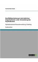 Konfliktbearbeitung in betrieblichen Organisationen unter Anwendung des Psychodramas: Psychodramatische Personalentwicklung / Coaching