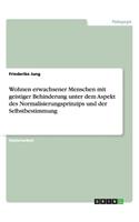 Wohnen erwachsener Menschen mit geistiger Behinderung unter dem Aspekt des Normalisierungsprinzips und der Selbstbestimmung: (German)