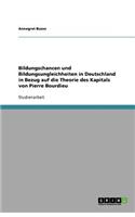 Bildungschancen und Bildungsungleichheiten in Deutschland in Bezug auf die Theorie des Kapitals von Pierre Bourdieu