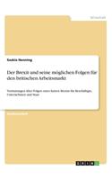 Brexit und seine möglichen Folgen für den britischen Arbeitsmarkt: Vermutungen über Folgen eines harten Brexits für Beschäftigte, Unternehmen und Staat