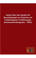 Gesetz Uber Den Handel Mit Berechtigungen Zur Emission Von Treibhausgasen (Treibhausgas- Emissionshandelsgesetz - Tehg)