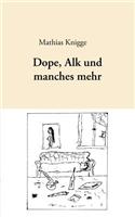 Dope, Alk Und Manches Mehr