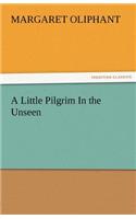 Little Pilgrim in the Unseen